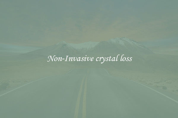 Non-Invasive crystal loss