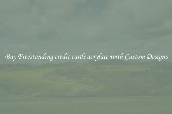 Buy Freestanding credit cards acrylate with Custom Designs