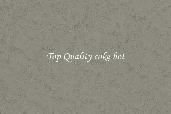 Top Quality coke hot