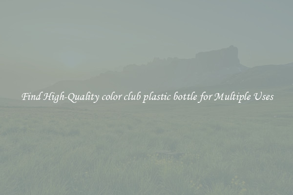 Find High-Quality color club plastic bottle for Multiple Uses