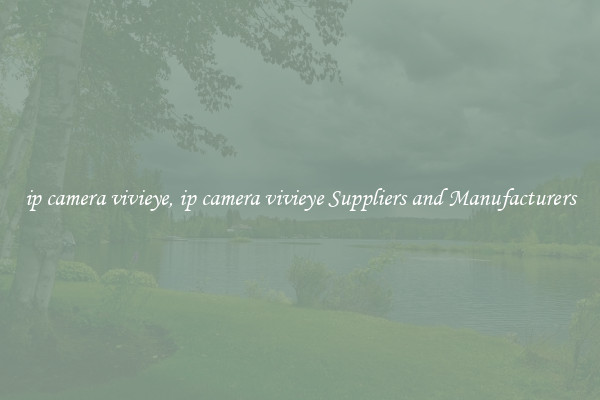 ip camera vivieye, ip camera vivieye Suppliers and Manufacturers