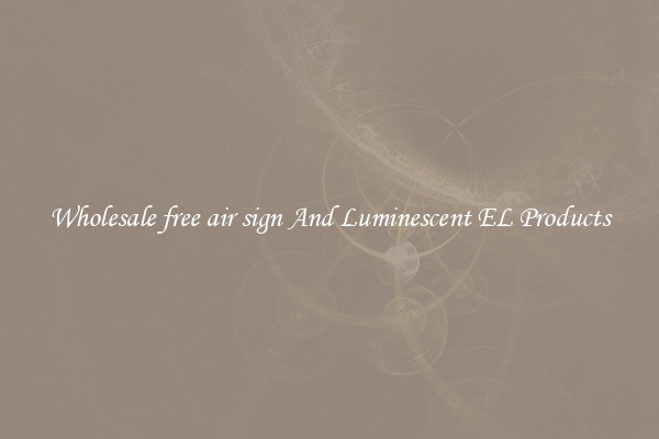 Wholesale free air sign And Luminescent EL Products