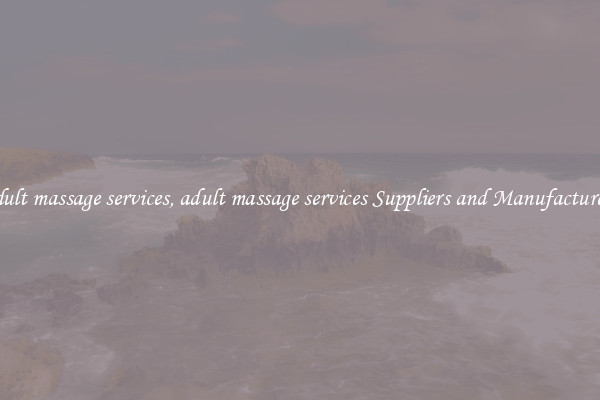 adult massage services, adult massage services Suppliers and Manufacturers