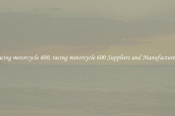 racing motorcycle 600, racing motorcycle 600 Suppliers and Manufacturers