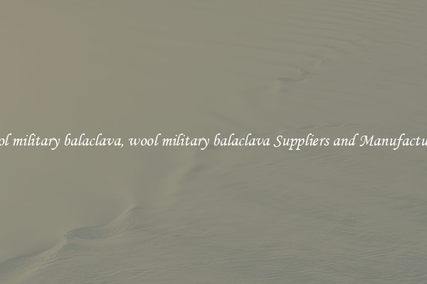wool military balaclava, wool military balaclava Suppliers and Manufacturers