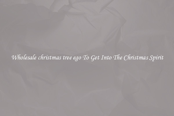 Wholesale christmas tree ego To Get Into The Christmas Spirit