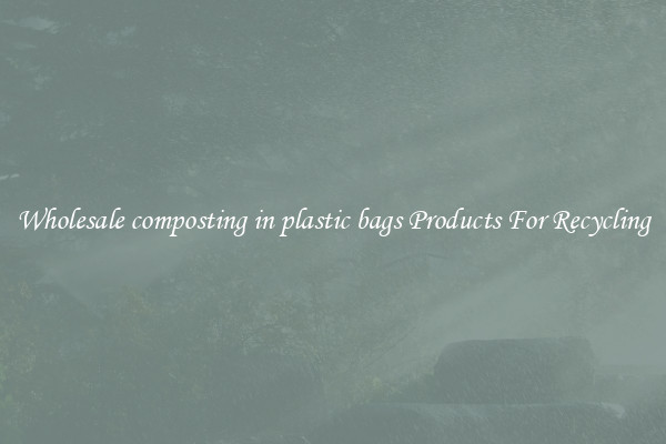Wholesale composting in plastic bags Products For Recycling