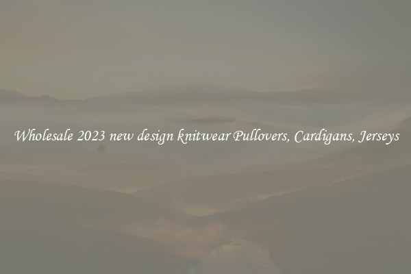 Wholesale 2023 new design knitwear Pullovers, Cardigans, Jerseys