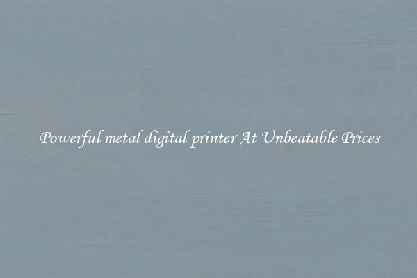 Powerful metal digital printer At Unbeatable Prices