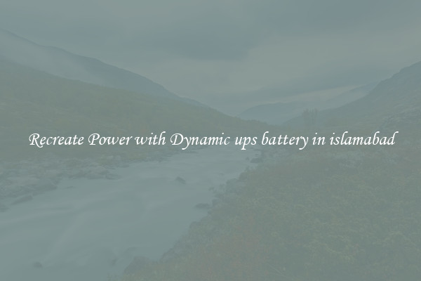 Recreate Power with Dynamic ups battery in islamabad