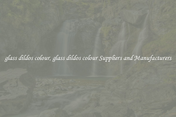 glass dildos colour, glass dildos colour Suppliers and Manufacturers