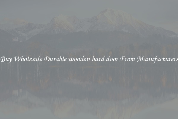 Buy Wholesale Durable wooden hard door From Manufacturers