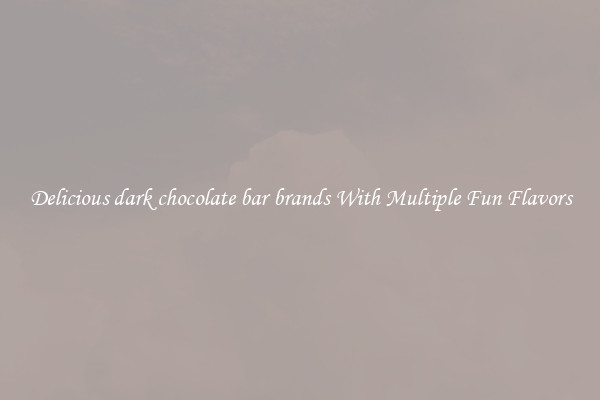 Delicious dark chocolate bar brands With Multiple Fun Flavors