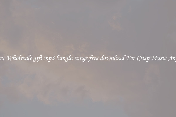Compact Wholesale gift mp3 bangla songs free download For Crisp Music Anywhere