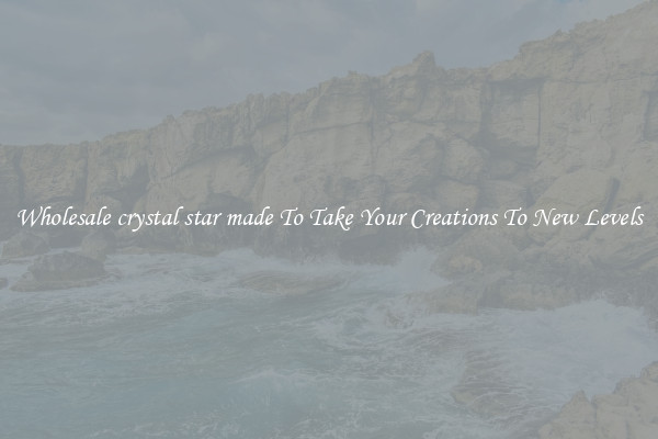 Wholesale crystal star made To Take Your Creations To New Levels