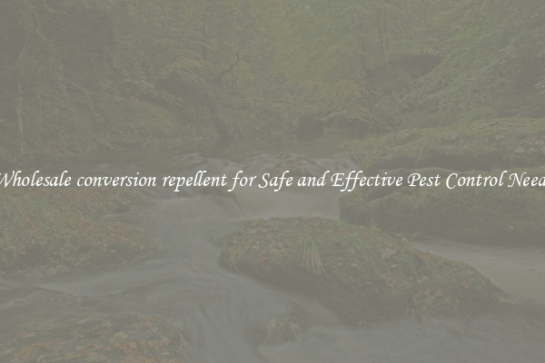 Wholesale conversion repellent for Safe and Effective Pest Control Needs