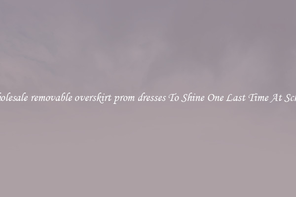 Wholesale removable overskirt prom dresses To Shine One Last Time At School