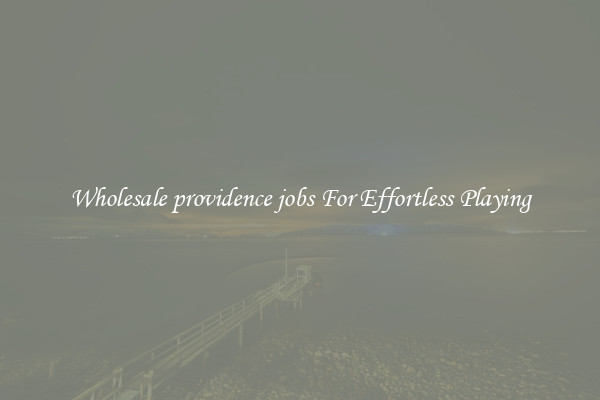 Wholesale providence jobs For Effortless Playing