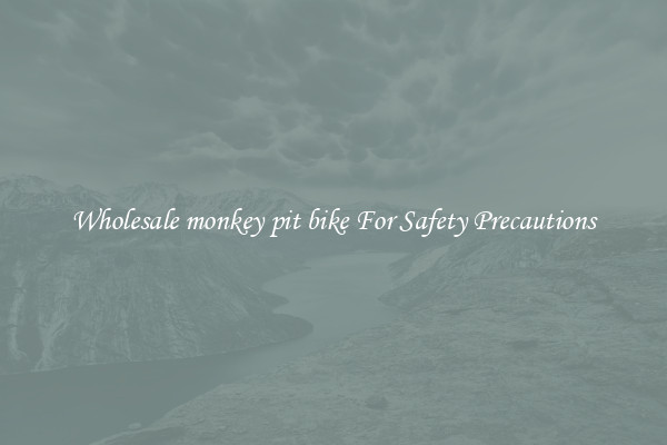 Wholesale monkey pit bike For Safety Precautions