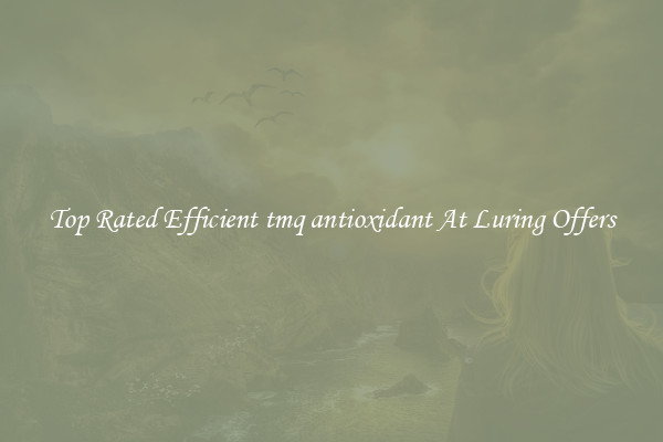 Top Rated Efficient tmq antioxidant At Luring Offers