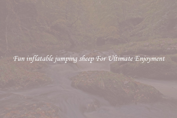 Fun inflatable jumping sheep For Ultimate Enjoyment