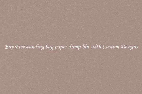 Buy Freestanding bag paper dump bin with Custom Designs