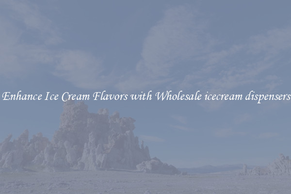 Enhance Ice Cream Flavors with Wholesale icecream dispensers