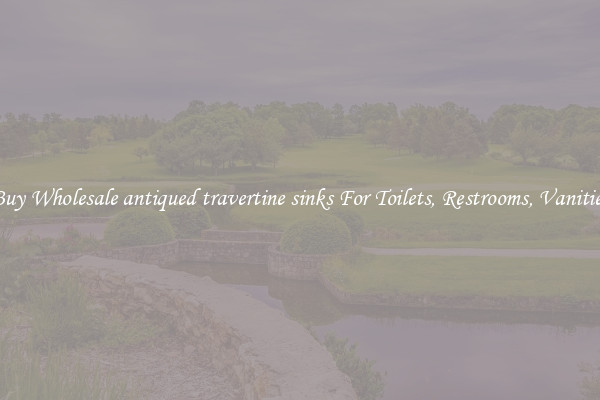 Buy Wholesale antiqued travertine sinks For Toilets, Restrooms, Vanities
