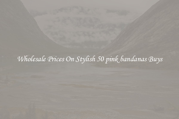 Wholesale Prices On Stylish 50 pink bandanas Buys