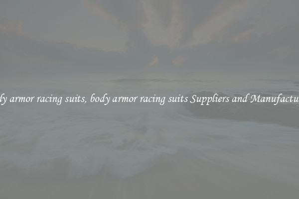 body armor racing suits, body armor racing suits Suppliers and Manufacturers