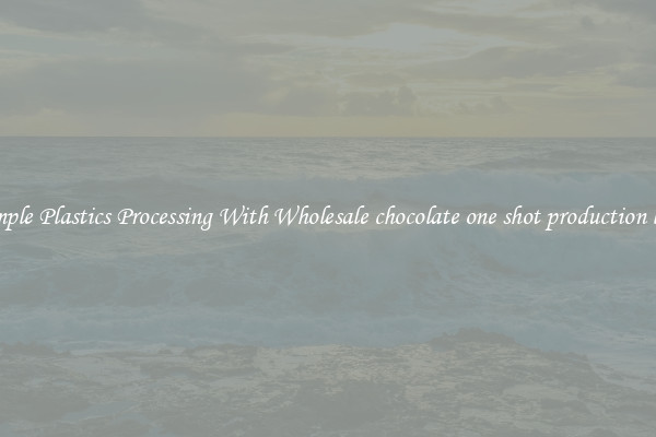 Simple Plastics Processing With Wholesale chocolate one shot production line