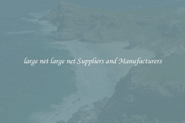large net large net Suppliers and Manufacturers