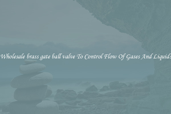 Wholesale brass gate ball valve To Control Flow Of Gases And Liquids