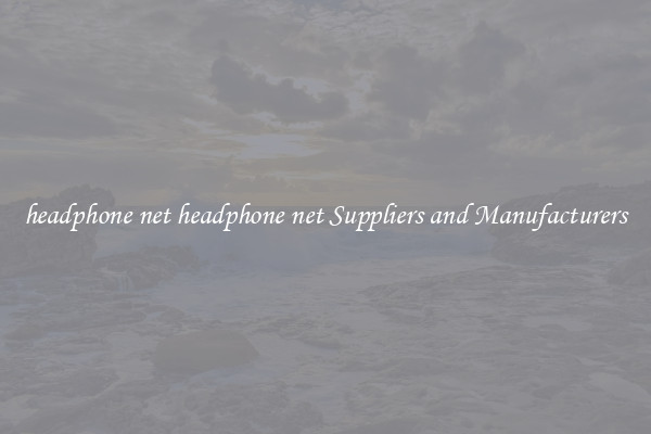 headphone net headphone net Suppliers and Manufacturers