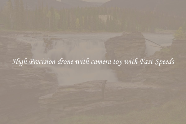 High-Precision drone with camera toy with Fast Speeds