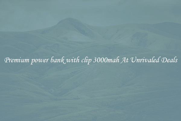 Premium power bank with clip 3000mah At Unrivaled Deals