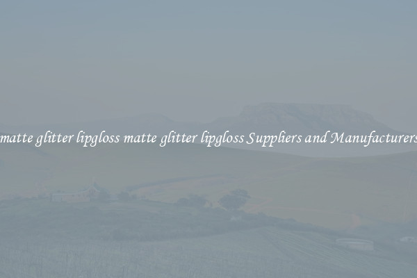 matte glitter lipgloss matte glitter lipgloss Suppliers and Manufacturers