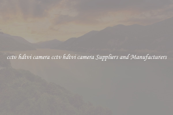 cctv hdtvi camera cctv hdtvi camera Suppliers and Manufacturers