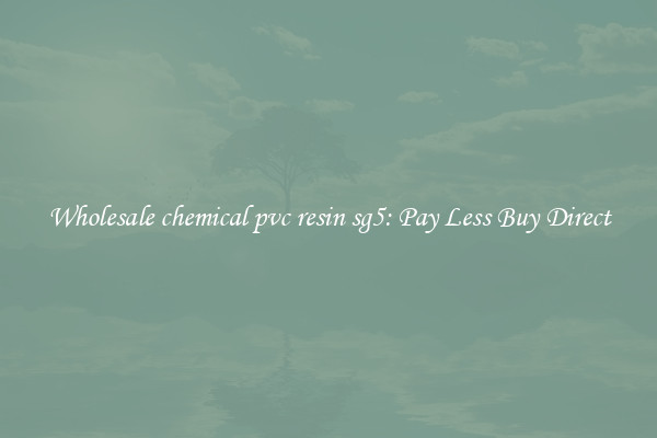 Wholesale chemical pvc resin sg5: Pay Less Buy Direct