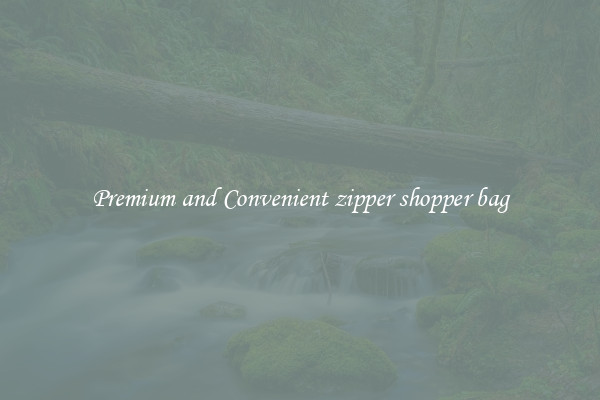 Premium and Convenient zipper shopper bag