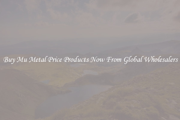 Buy Mu Metal Price Products Now From Global Wholesalers