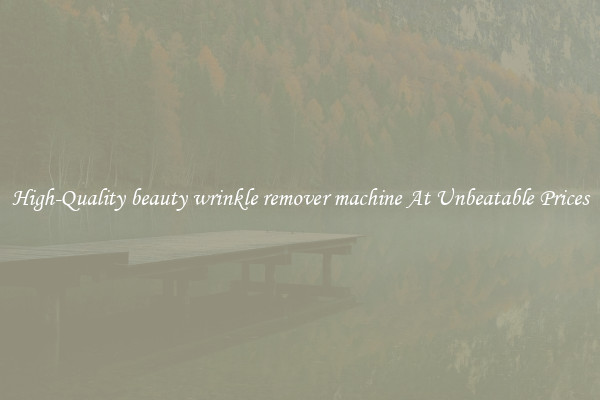High-Quality beauty wrinkle remover machine At Unbeatable Prices