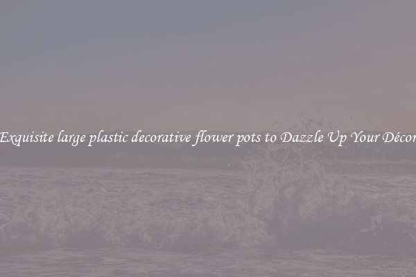 Exquisite large plastic decorative flower pots to Dazzle Up Your Décor 