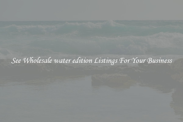 See Wholesale water edition Listings For Your Business
