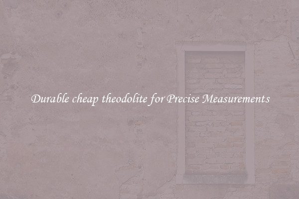 Durable cheap theodolite for Precise Measurements