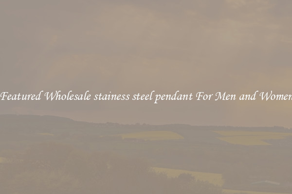Featured Wholesale stainess steel pendant For Men and Women
