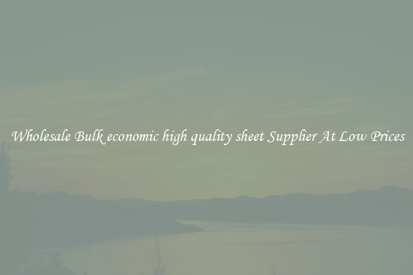 Wholesale Bulk economic high quality sheet Supplier At Low Prices