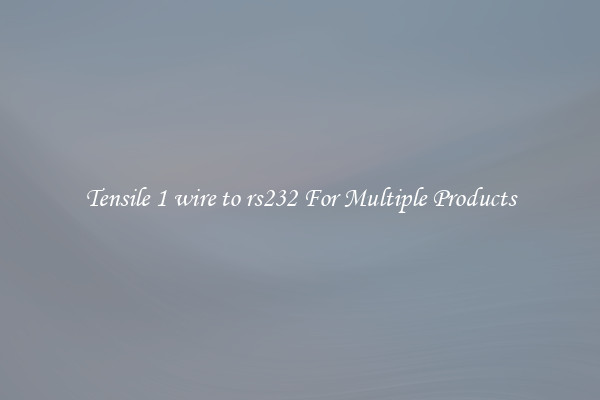 Tensile 1 wire to rs232 For Multiple Products