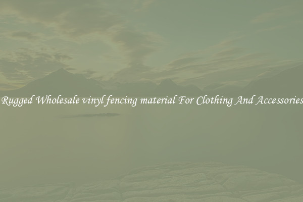 Rugged Wholesale vinyl fencing material For Clothing And Accessories