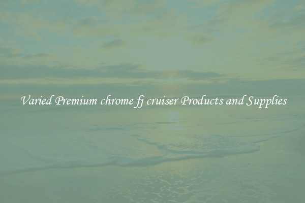 Varied Premium chrome fj cruiser Products and Supplies